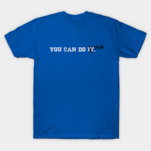 You Can Do Me. T-Shirt by bentx74